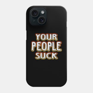 Your People Suck Phone Case