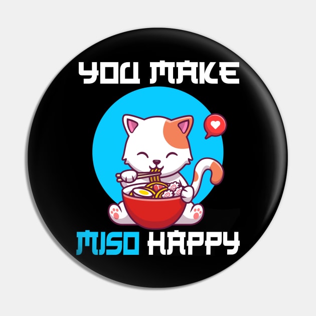 You Make Miso Happy - Funny Cat Pin by CRE4TIX