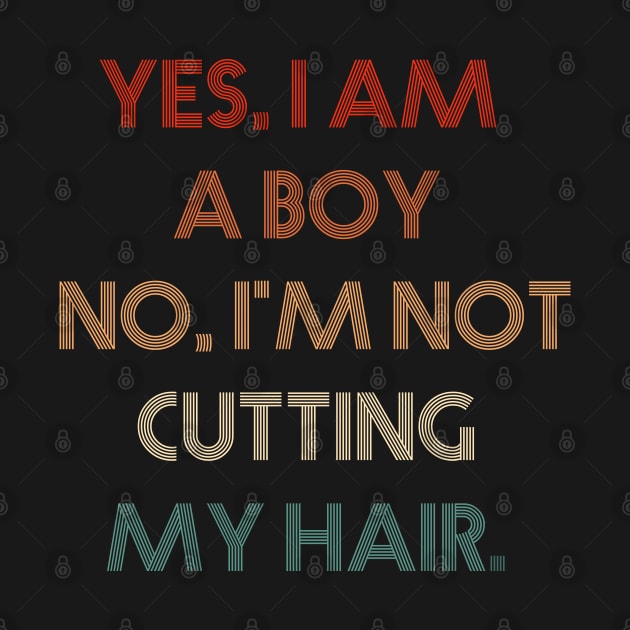 Yes, I Am A Boy No, I'm Not Cutting My Hair by Herotee