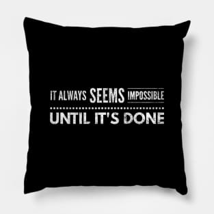 It Always Seems Impossible Until It's Done - Motivational Words Pillow