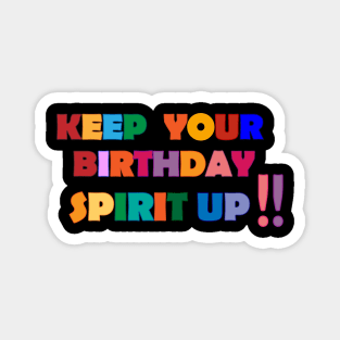 Keep you Birthday spirit up. Magnet