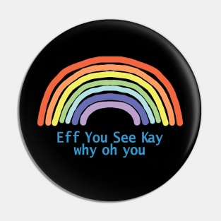 Eff You See Kay Rainbow Pin