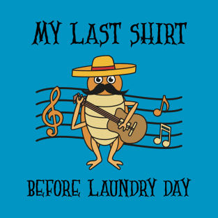 My Last Shirt Before Laundry Day T-Shirt