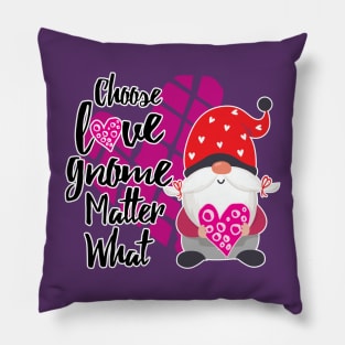 Choose Love Gnome Matter What! Pillow