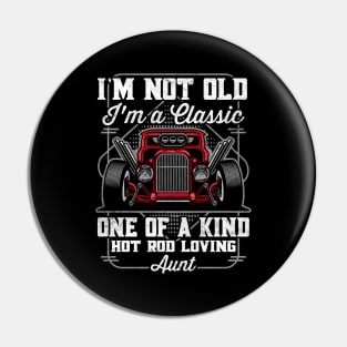 I'm Not Old I'm a Classic Hot Rod Loving Aunt Pin