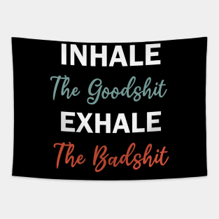 inhale the goodshit exhale the badshit Tapestry