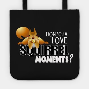 The ADHD Squirrel - Don't "Cha Love my Squirrel Moments Tote