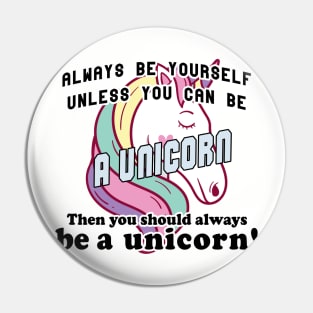 Always be yourself unless you can be a unicorn Pin