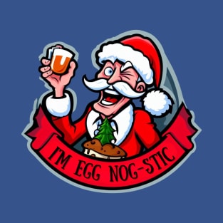 I’m Egg Nog-stic: Christmas Santa with Eggnog T-Shirt