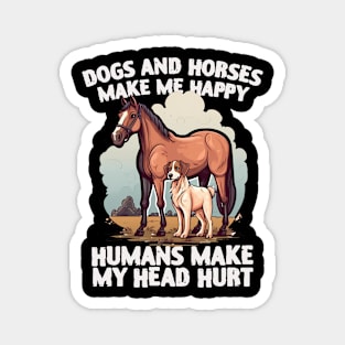 dogs and horses make me happy humans make my head hurt Magnet