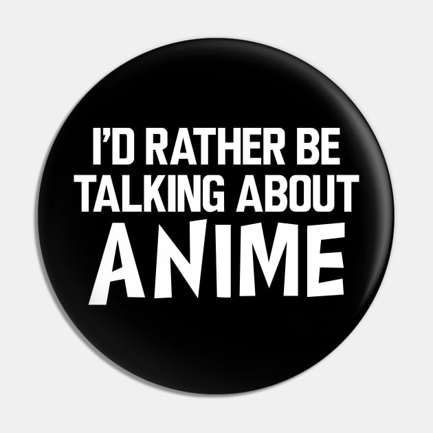 Anime - I'd rather be talking about anime Pin by KC Happy Shop