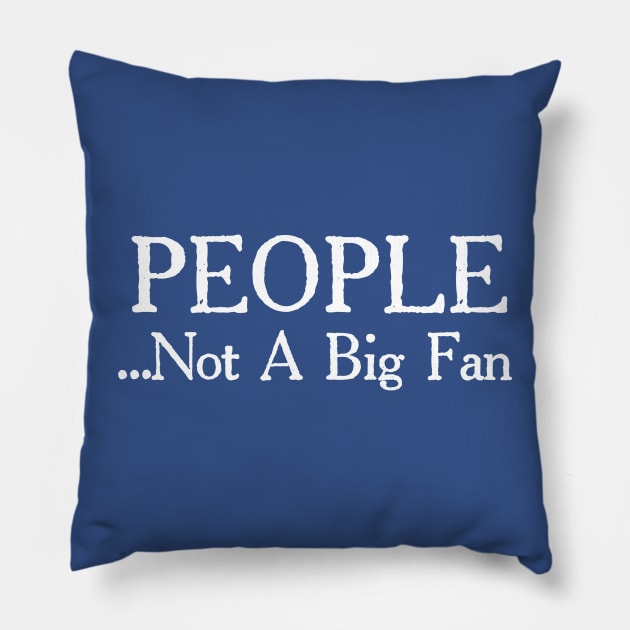 People Not a Big Fan 1 Pillow by trahaubayshop