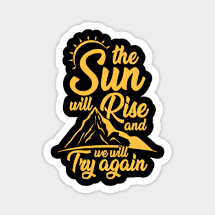 The Sun Will Rise And We Will Try Again Funny Hiking Camping Magnet