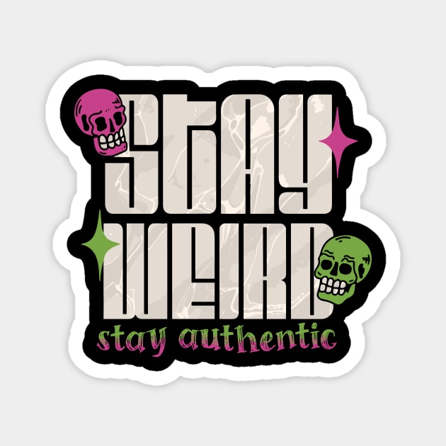 Stay Weird Stay Authentic Magnet by The WYLD Tribe