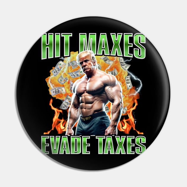 Hit Maxes Evade Taxes Trump Edition Pin by RuthlessMasculinity