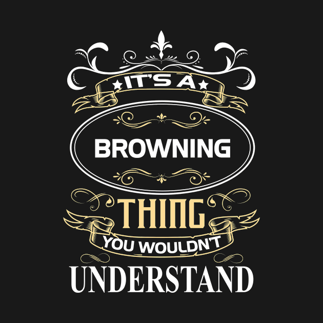 Browning Name Shirt It's A Browning Thing You Wouldn't Understand by Sparkle Ontani