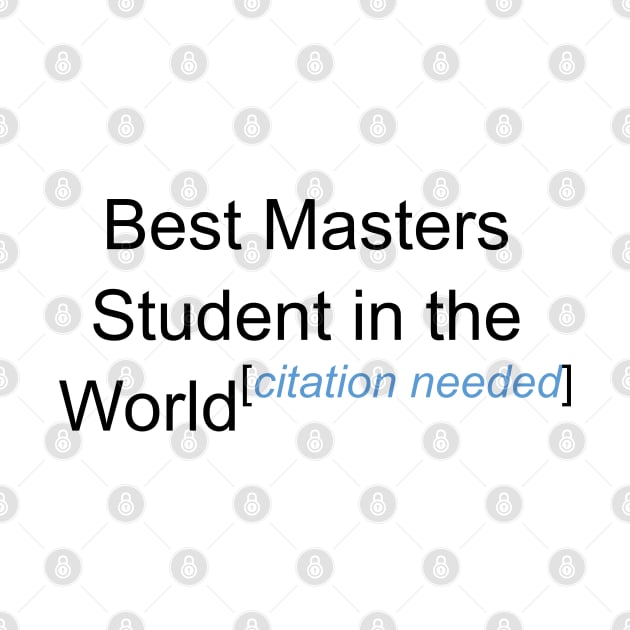 Best Masters Student in the World - Citation Needed! by lyricalshirts