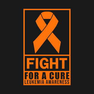 FIGHT FOR A CURE ORANGE RIBBON LEUKEMIA T-Shirt