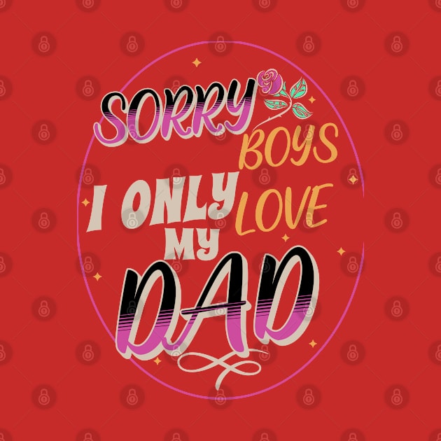 SORRY BOYS I LOVE MY DAD by Imaginate