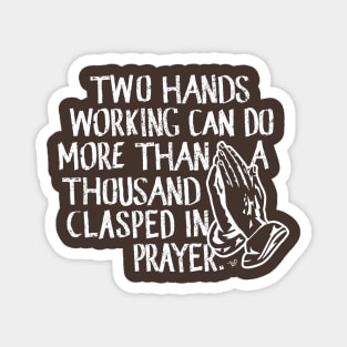 "Working vs. Praying" by Tai's Tees Magnet