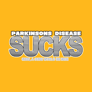 Parkinsons Disease SUCKS! Geez, a cure would be nice T-Shirt