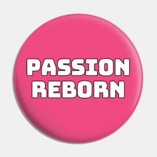 Passion Reborn Pin