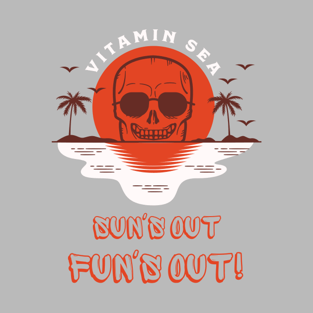 Sun's Out Fun's Out Funny Vitamin Sea Summer Vibe Design by awesome_prints