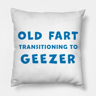 Old Fart transitioning to Geezer, funny graphic t-shirt, for senior old men with a sense of humor about aging Pillow