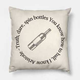 Truth, dare, spin bottles You know how to ball, I know Aristotle Minimalist Black Word Design Pillow