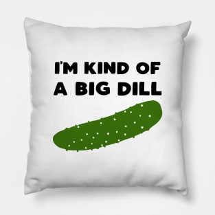 I'm Kind of a Big Dill Pillow