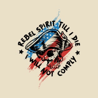 Rebel Spirit Till I Die, I Will Not Comply T-Shirt