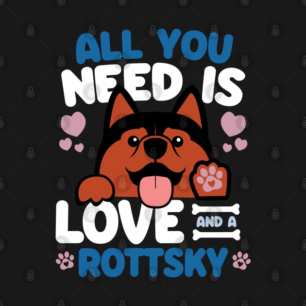 All You Need Is Love And A Rottsky by Shopparottsky