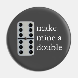 Make mine a double (dominoes) Pin