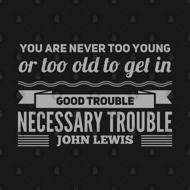 Good Trouble John Lewis by Treetop Designs