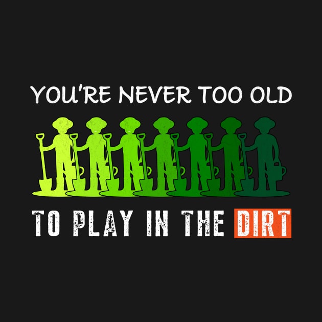 You Are Never Too Old To Play In The Dirt - Retro gardening by Hugo Bloke