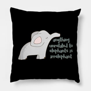 Anything Unrelated to Elephants is Irrelephant Pillow