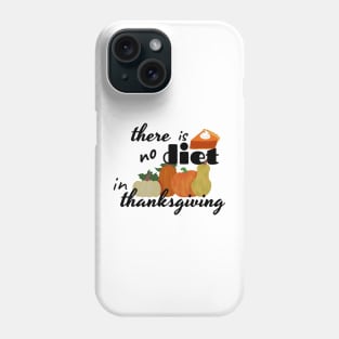 there is no diet in thanksgiving Phone Case