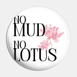 No mud No lotus Pin