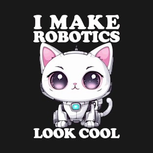 I Make Robotics Look Cool T-Shirt