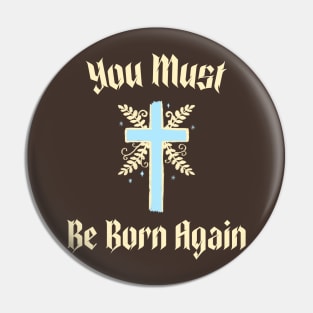 You must be born again funny design Pin