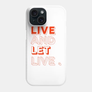 live and let live Phone Case