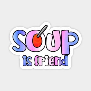 Soup is Friend Magnet