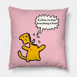 It's Fine, I'm Fine, Everything Is Fine! Pillow