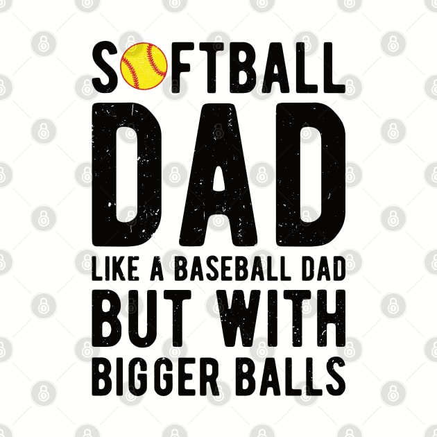 Softball Dad Like A Baseball Dad But With Bigger Balls by Gaming champion