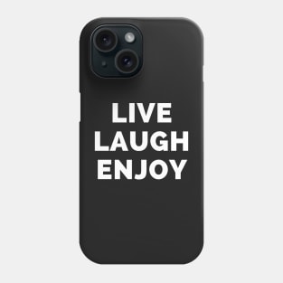 Live Laugh Enjoy - Black And White Simple Font - Funny Meme Sarcastic Satire Phone Case