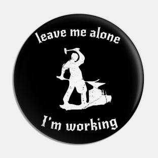 Leave Me Alone, I'm Working Pin