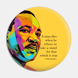 Dr. Martin Luther King Jr. 2: Martin Luther King Day "A man dies when he refuses to take a stand for that which is true" on a Dark Background Pin