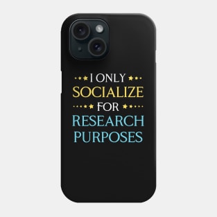 I Only Socialize For Research Purposes Phone Case