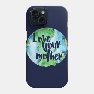 Love your Mother earth Phone Case
