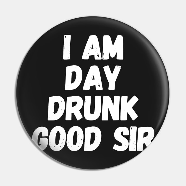 I am day drunk good sir Pin by captainmood